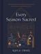 Every Season Sacred: Reflections Prayers and Invitations to Nourish