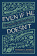 Even If He Doesn't: What We Believe about God When Life Doesn't Make