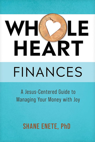 Whole Heart Finances: A Jesus-Centered Guide to Managing Your Money