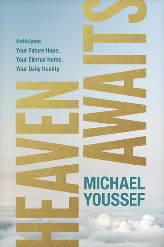 Heaven Awaits: Anticipate Your Future Hope Your Eternal Home Your
