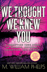 We Thought We Knew You: A Terrifying True Story of Secrets Betrayal