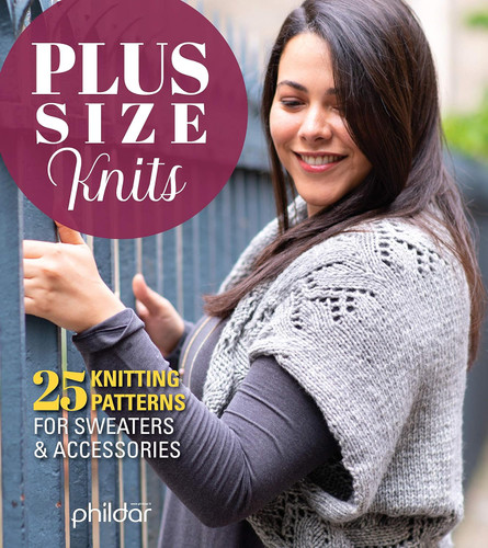 Plus Size Knits: 25 Knitting Patterns for Sweaters & Accessories