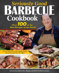 Seriously Good Barbecue Cookbook: Over 100 of the Best Recipes in the