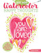 Just Add Watercolor Happy Thoughts: Easy Techniques and Beautiful
