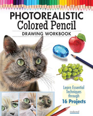 Photorealistic Colored Pencil Drawing Workbook: Learn Essential
