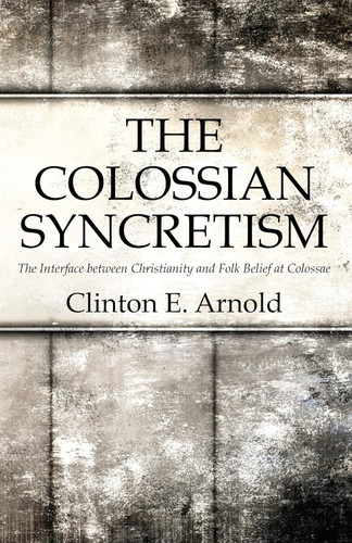 The Colossian Syncretism: The Interface between Christianity and Folk