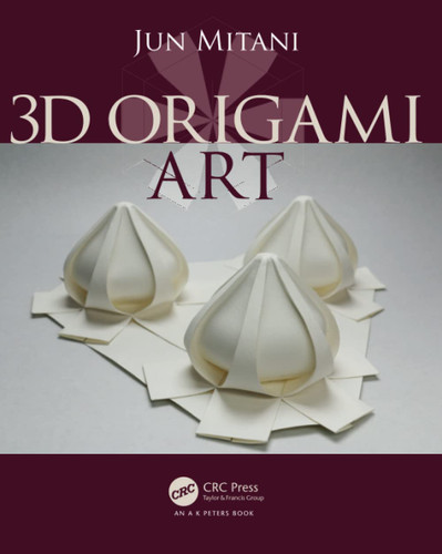 3D Origami Art (AK Peters/CRC Recreational Mathematics Series)