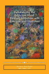 Rebalancing the Addictive Mind: Beating Addiction with Exercise and
