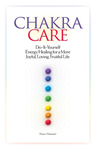 Chakra Care: Do-It-Yourself Energy Healing For A More Joyful Loving