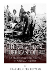 The Galveston Hurricane of 1900: The Deadliest Natural Disaster in