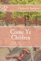 Come Ye Children: Help for Teaching Children About Jesus