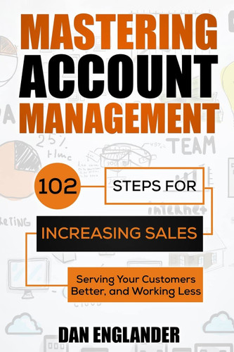Mastering Account Management: 102 Steps for Increasing Sales Serving