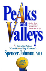 Peaks and Valleys: Making Good And Bad Times Work For You At Work And