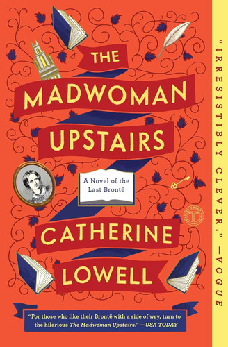 The Madwoman Upstairs: A Novel of the Last Bront