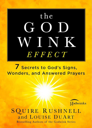 The Godwink Effect: 7 Secrets to God's Signs Wonders and Answered