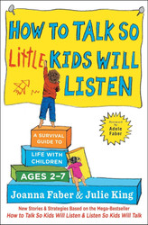 How to Talk so Little Kids Will Listen: A Survival Guide to Life with