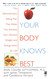 Your Body Knows Best Your Body Knows Best