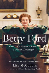 Betty Ford: First Lady Women's Advocate Survivor Trailblazer