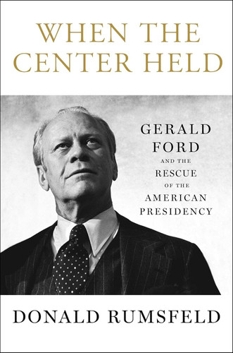 When the Center Held: Gerald Ford and the Rescue of the American
