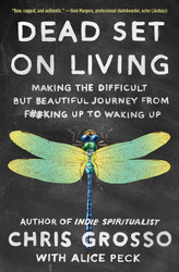 Dead Set on Living: Making the Difficult but Beautiful Journey from