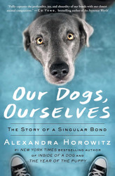 Our Dogs Ourselves: The Story of a Singular Bond