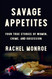 Savage Appetites: Four True Stories of Women Crime and Obsession