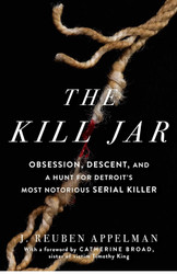 The Kill Jar: Obsession Descent and a Hunt for Detroit's Most
