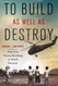 To Build as Well as Destroy