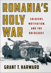 Romania's Holy War: Soldiers Motivation and the Holocaust