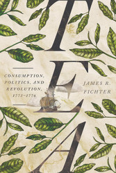 Tea: Consumption Politics and Revolution 1773-1776