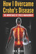 How I Overcame Crohn's Disease