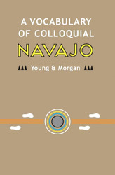 A Vocabulary of Colloquial Navajo (Navajo Language Dictionary)