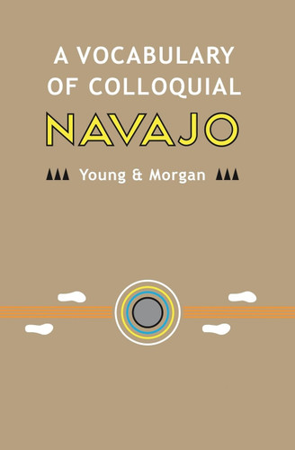 A Vocabulary of Colloquial Navajo (Navajo Language Dictionary)