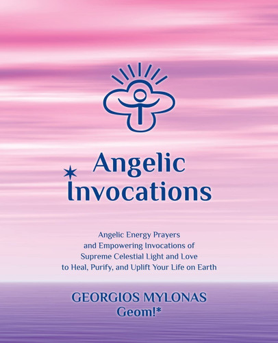 Angelic Invocations: Angelic Energy Prayers & Empowering Invocations