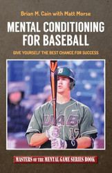 Mental Conditioning For Baseball: Give Yourself the Best Chance For