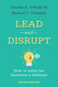 Lead and Disrupt: How to Solve the Innovator's Dilemma