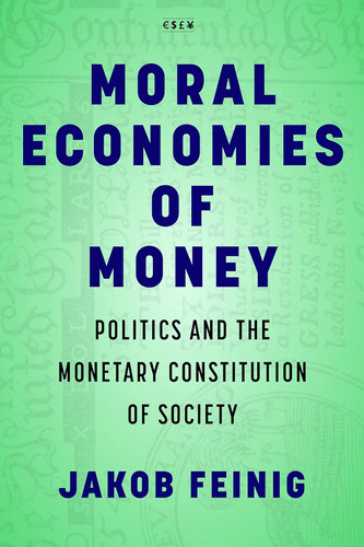 Moral Economies of Money: Politics and the Monetary Constitution of