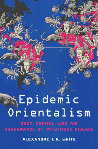 Epidemic Orientalism: Race Capital and the Governance of Infectious