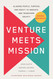 Venture Meets Mission: Aligning People Purpose and Profit to Innovate