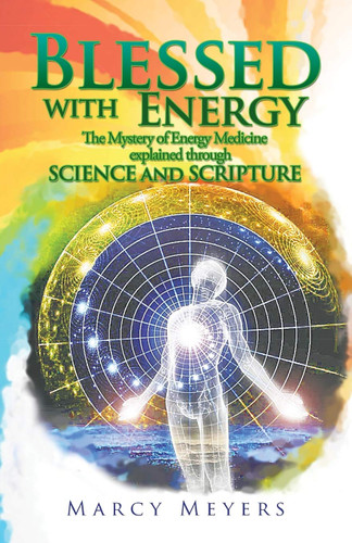 Blessed with Energy: The Mystery of Energy Medicine explained through