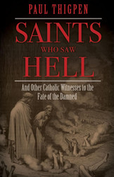 Saints Who Saw Hell: And Other Catholic Witnesses to the Fate of the