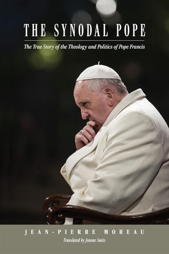 The Synodal Pope: The True Story of the Theology and Politics of Pope