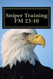 Sniper Training FM 23-10: OFFICIAL U.S. Army Field Manual 23-10