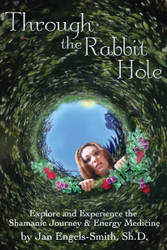Through the Rabbit Hole: Explore and Experience the Shamanic Journey