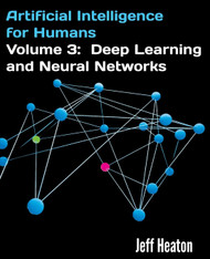 Artificial Intelligence for Humans Volume 3: Deep Learning and Neural