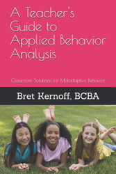 A Teacher's Guide to Applied Behavior Analysis: Classroom Solutions
