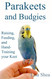 Parakeets And Budgies - Raising Feeding And Hand-Training Your Keet