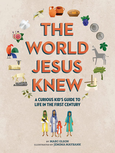 The World Jesus Knew: A Curious Kid's Guide to Life in the First