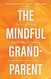 The Mindful Grandparent