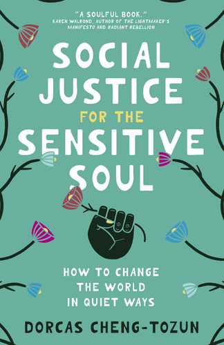 Social Justice for the Sensitive Soul: How to Change the World in